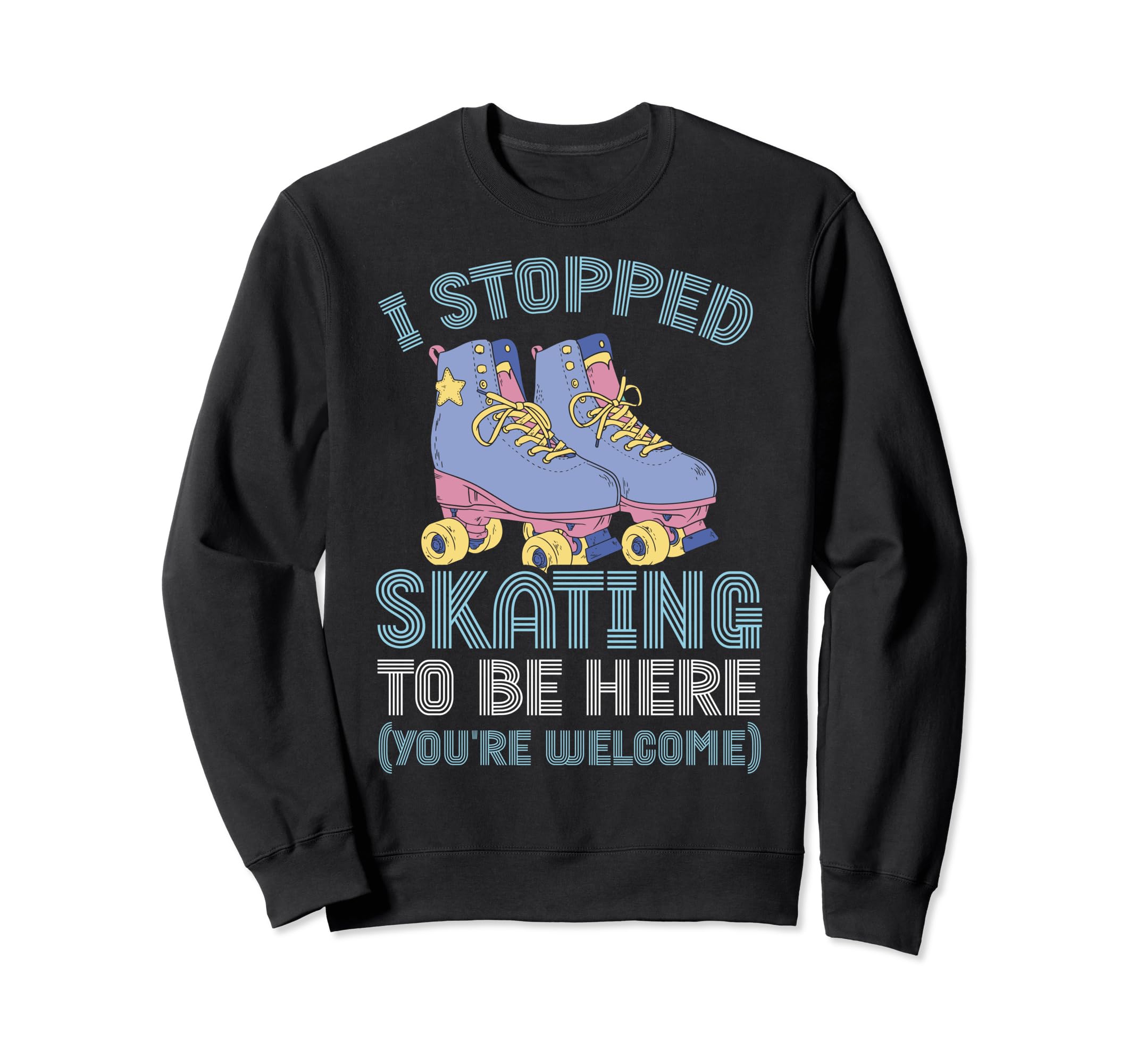 Rollerskate I Stopped Skating To Be Sweatshirt - Trendy Graphic for Adults - T-Shirt, Sweatshirt, Hoodie
