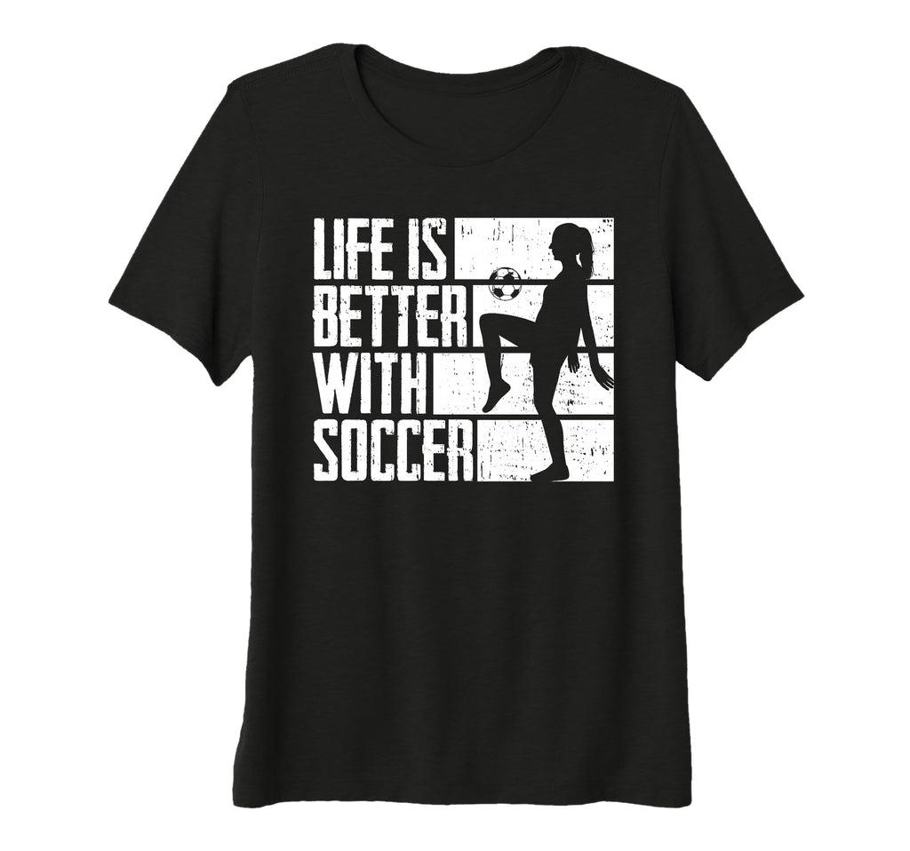 Womens Funny Life Is Better Soccer Tri T-Shirt - Trendy Graphic Men Women - T-Shirt, Sweatshirt, Hoodie
