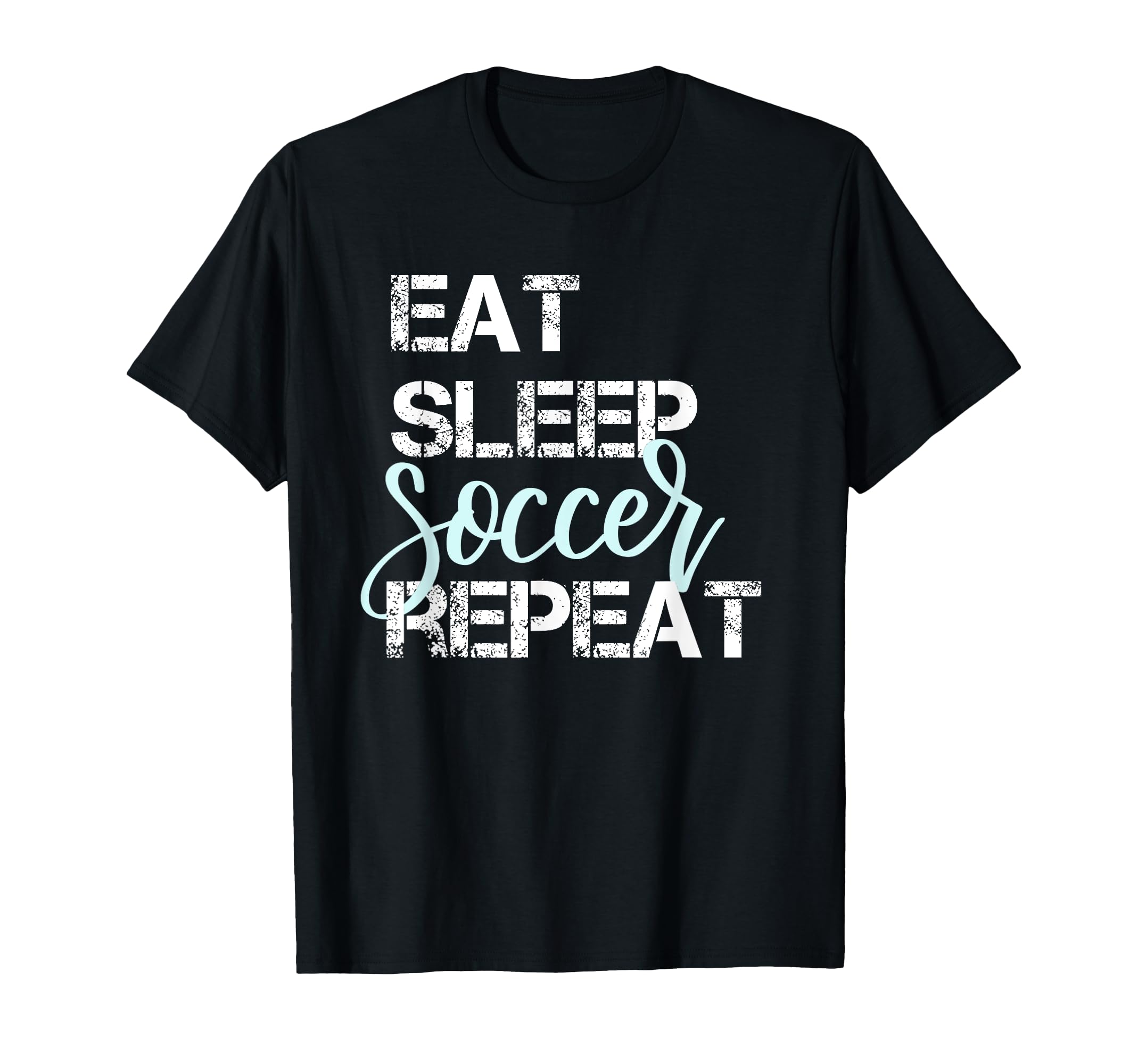 Eat Sleep Soccer Repeat Hand Lettered T-Shirt - Unique Graphic Men Women - T-Shirt, Sweatshirt, Hoodie