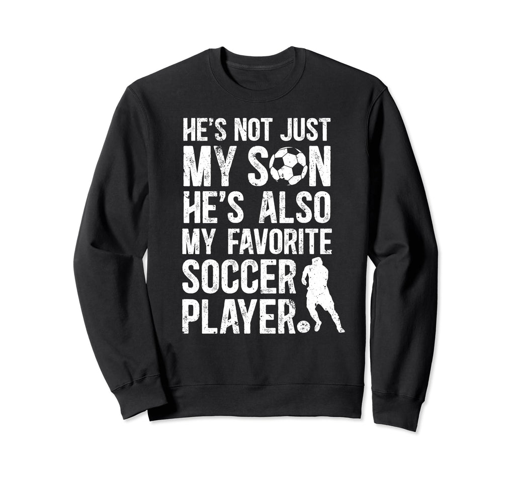 Hes My Favorite Soccer Player Dad Sweatshirt - Fun Novelty Design Unisex - T-Shirt, Sweatshirt, Hoodie