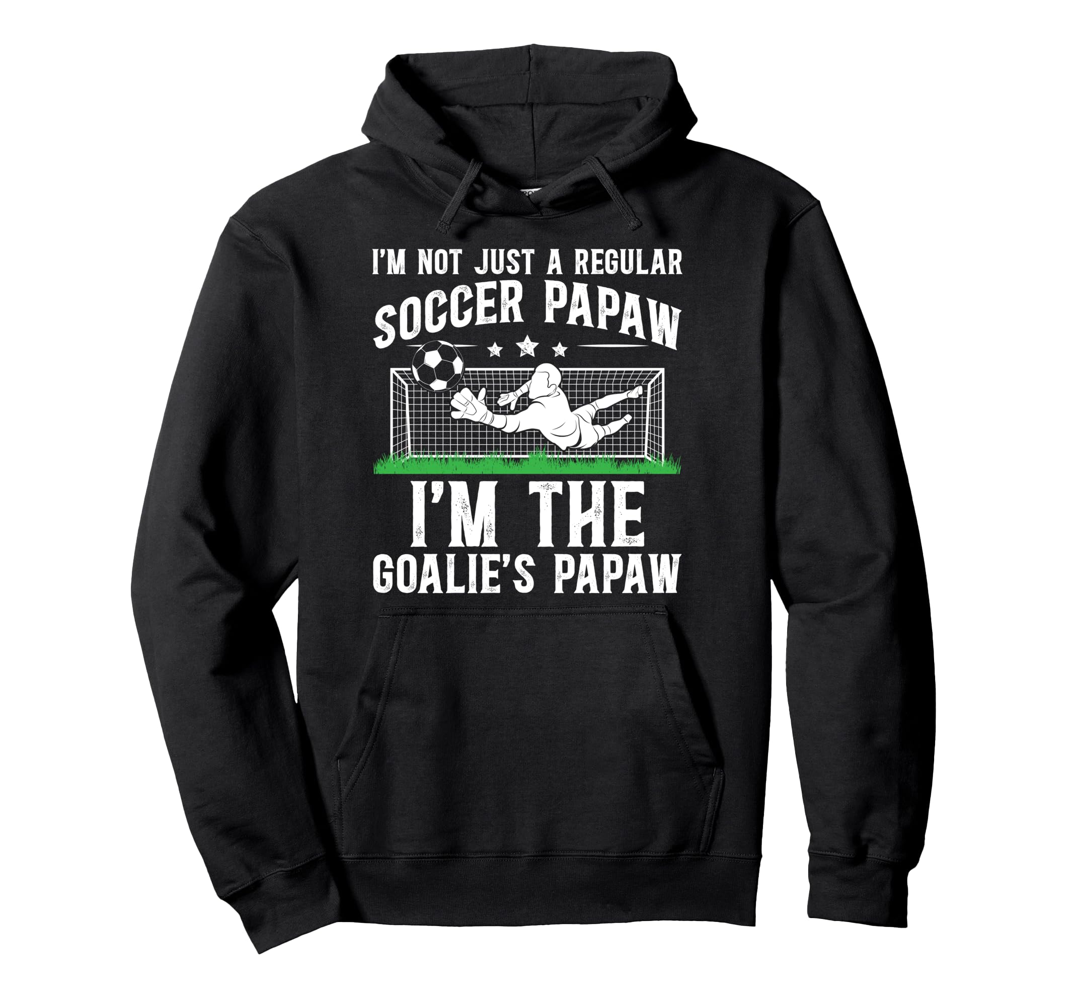 Im Soccer Goalie Papaw Soccer Hoodie - Custom Art Print for Adults - T-Shirt, Sweatshirt, Hoodie