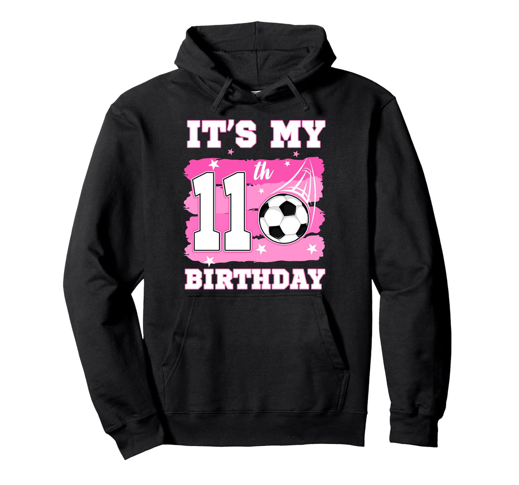 Its My 11Th Birthday Soccer Theme 11 Hoodie - Fun Novelty Design Unisex - T-Shirt, Sweatshirt, Hoodie