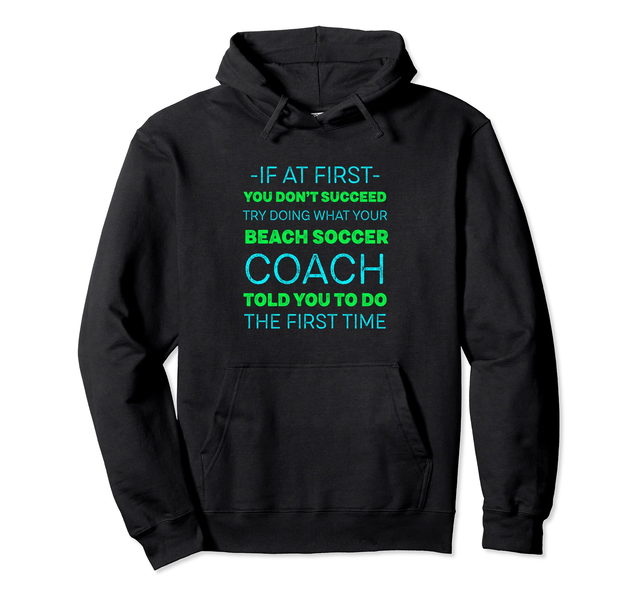 Try Doing What Your Beach Soccer Coach Hoodie - Unique Graphic for Adults - T-Shirt, Sweatshirt, Hoodie