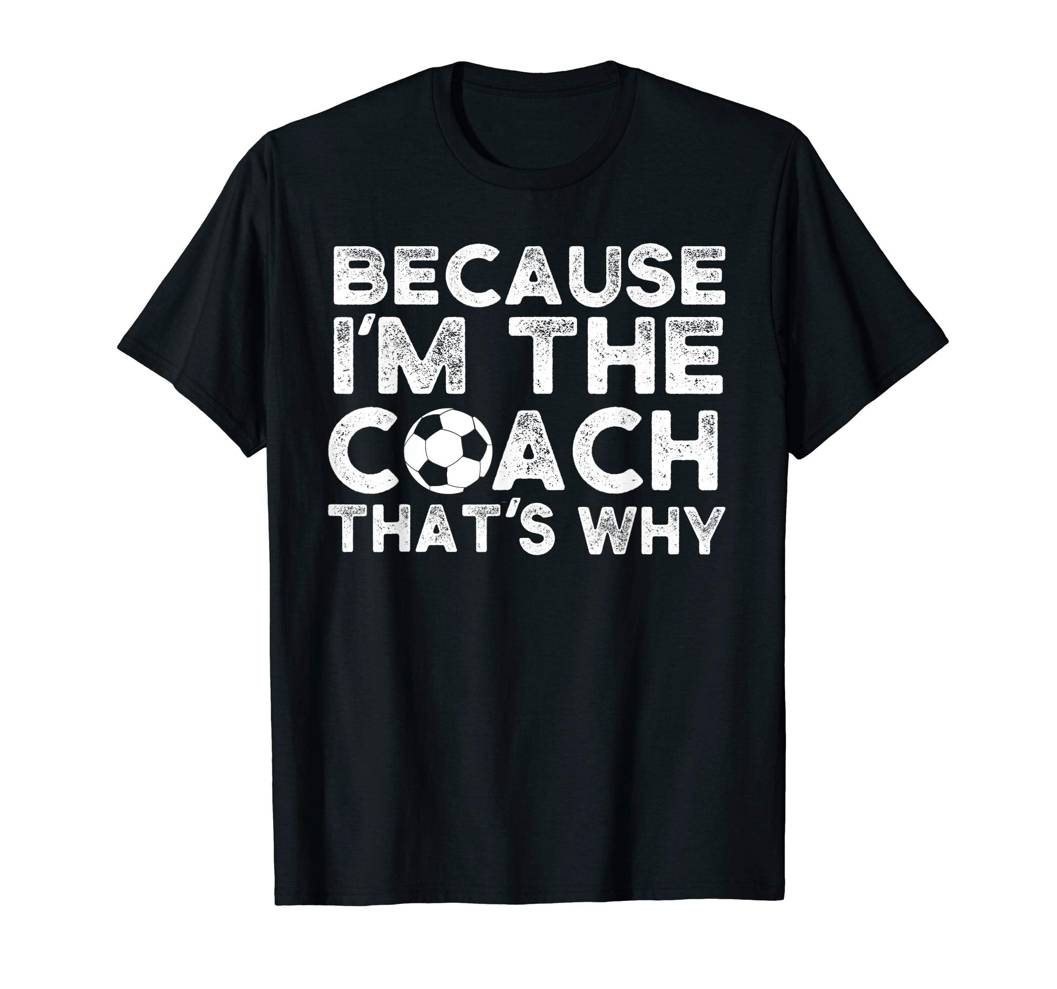 Funny Soccer Coach Gift Because Im T-Shirt - Unique Graphic Men Women - T-Shirt, Sweatshirt, Hoodie