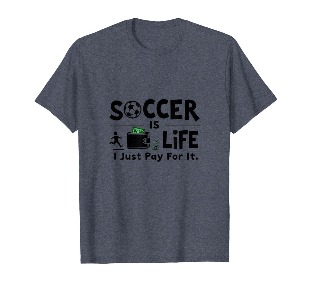 Soccer Is Life I Just Pay It Heather T-Shirt - Unique Graphic Men Women - T-Shirt, Sweatshirt, Hoodie