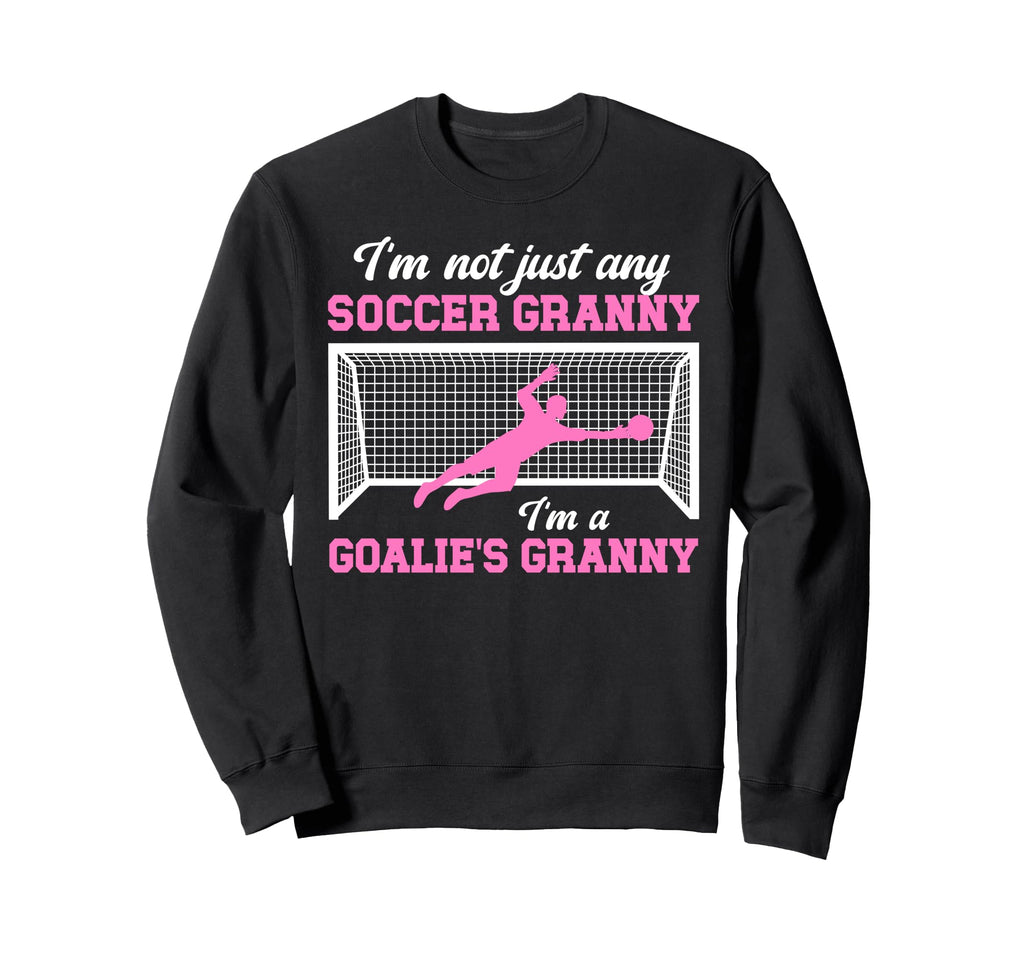 Im Soccer Goalie Granny Soccer Sweatshirt - Unique Graphic Men Women - T-Shirt, Sweatshirt, Hoodie