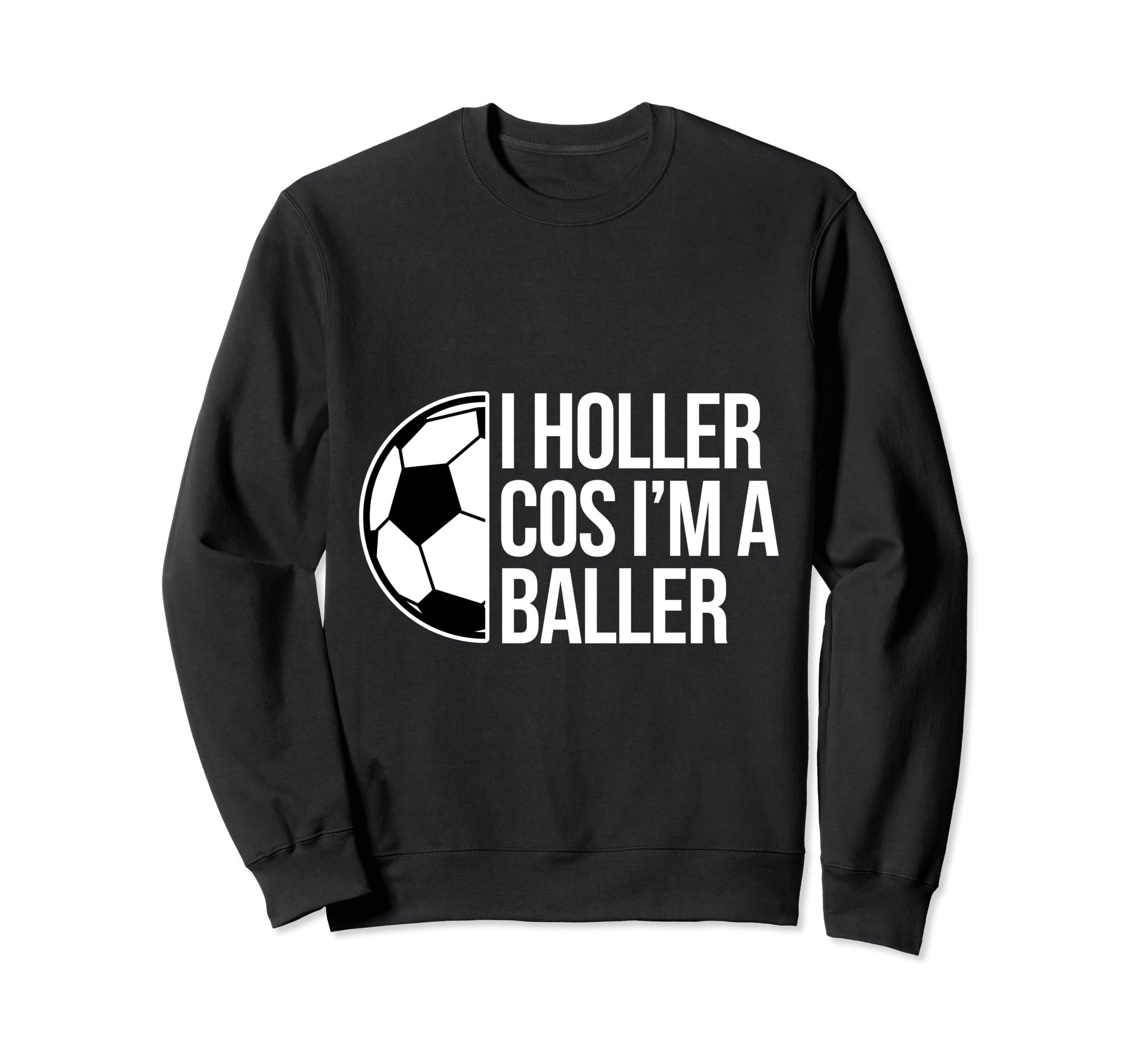 Holler Soccer Football Goal Sweatshirt - Fun Novelty Design for Adults - T-Shirt, Sweatshirt, Hoodie