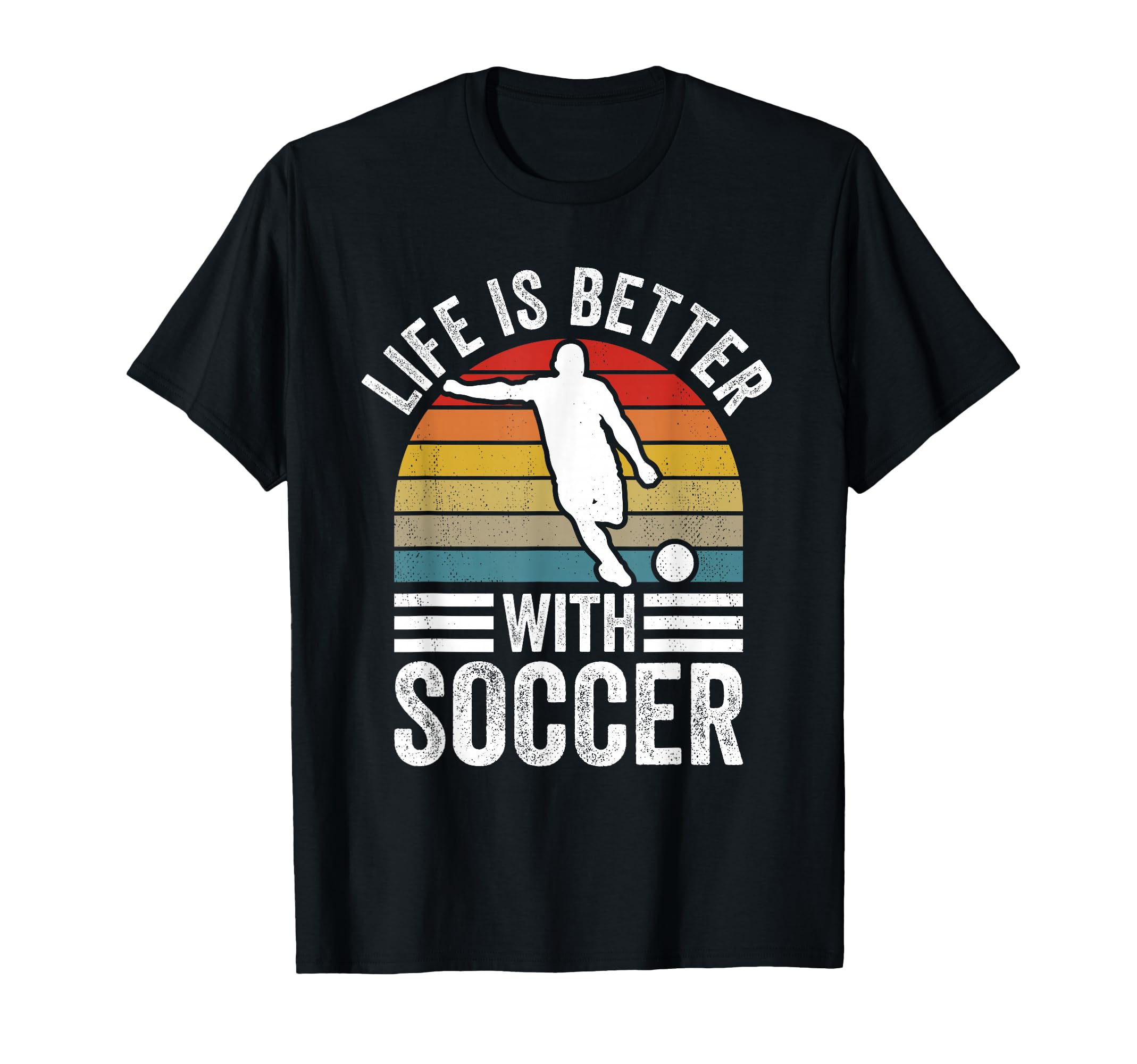 Life Is Better Soccer Funny Footballer T-Shirt - Novelty Apparel Men Women - T-Shirt, Sweatshirt, Hoodie