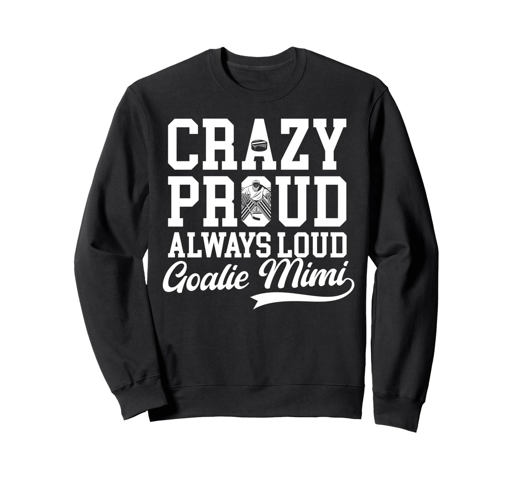 Crazy Proud Hockey Goalie Mimi Sweatshirt - Casual Everyday Wear Men Women - T-Shirt, Sweatshirt, Hoodie