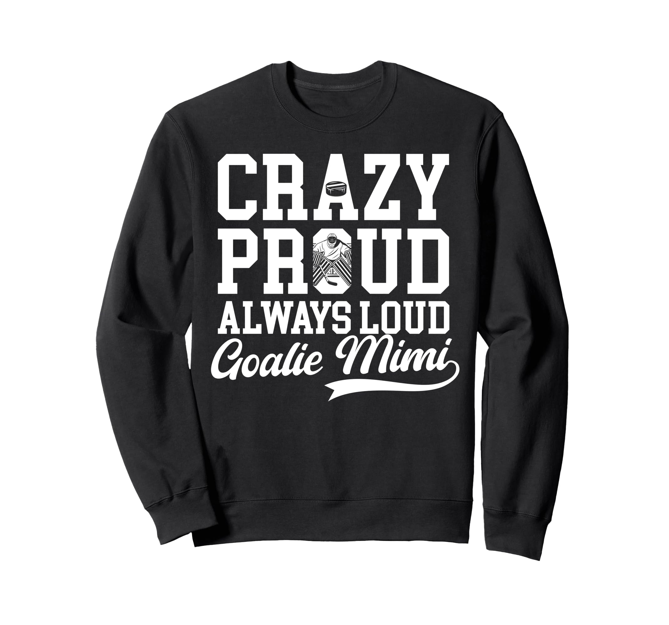 Crazy Proud Hockey Goalie Mimi Sweatshirt - Casual Everyday Wear Men Women - T-Shirt, Sweatshirt, Hoodie