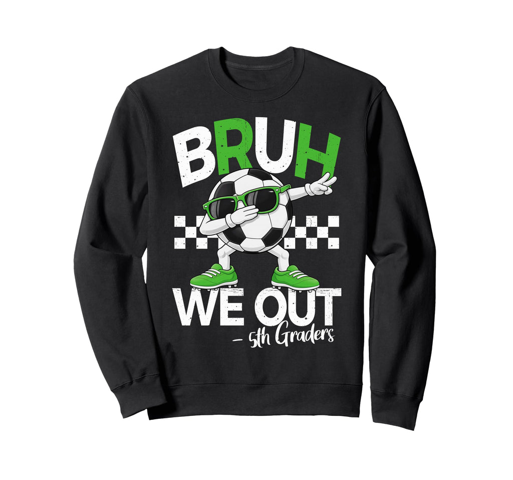 Bruh We Out 5Th Grade Dabbing Last Sweatshirt - Trendy Graphic for Adults - T-Shirt, Sweatshirt, Hoodie