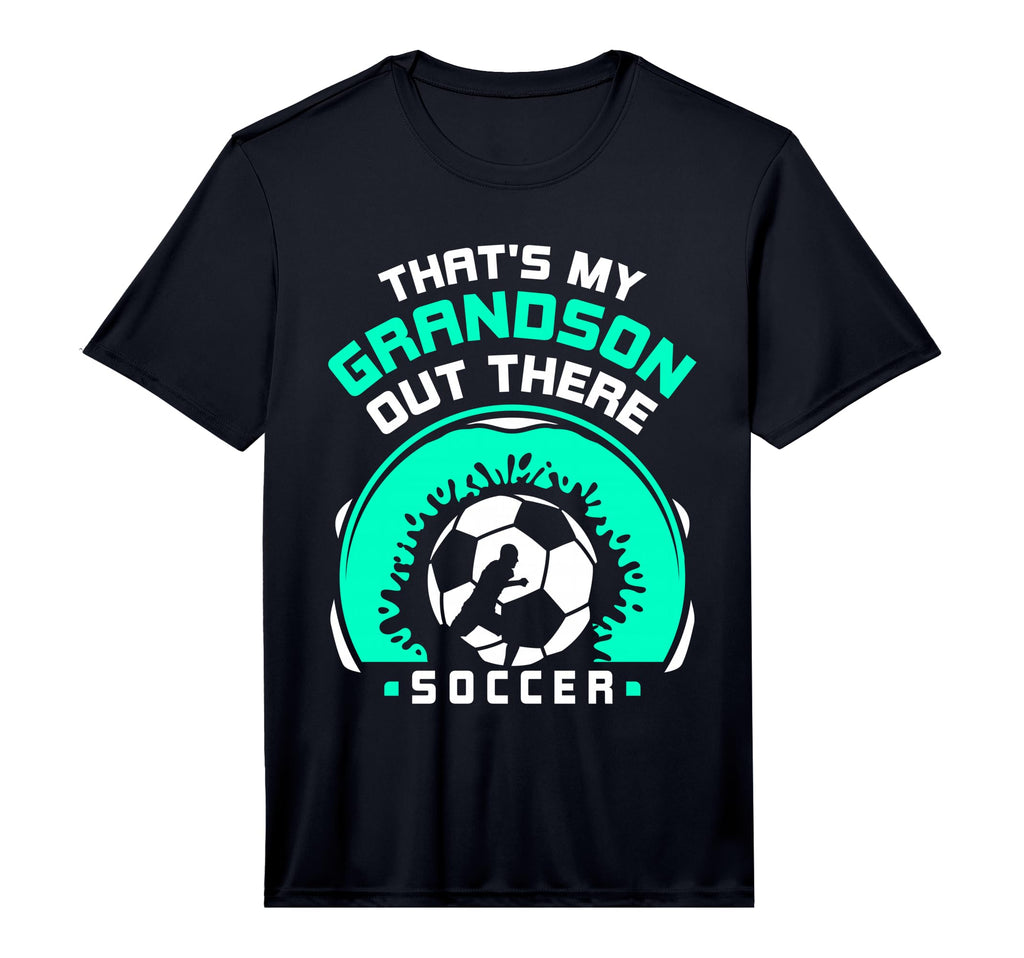 Thats My Grandson Out There Soccer T-Shirt - Fun Novelty Design Unisex - T-Shirt, Sweatshirt, Hoodie