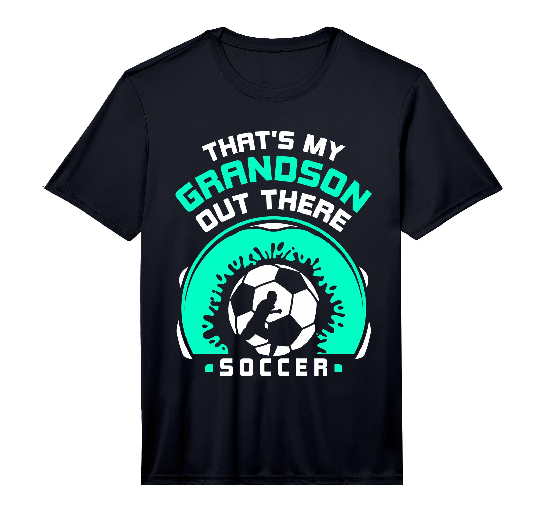 Thats My Grandson Out There Soccer T-Shirt - Fun Novelty Design Unisex - T-Shirt, Sweatshirt, Hoodie