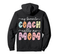 My Favorite Coach Calls Me Mom Hoodie - Custom Art Print Men Women - T-Shirt, Sweatshirt, Hoodie
