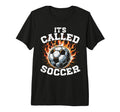 Its Called Soccer Game Kick Ball Fire T-Shirt - Novelty Apparel for Adults - T-Shirt, Sweatshirt, Hoodie