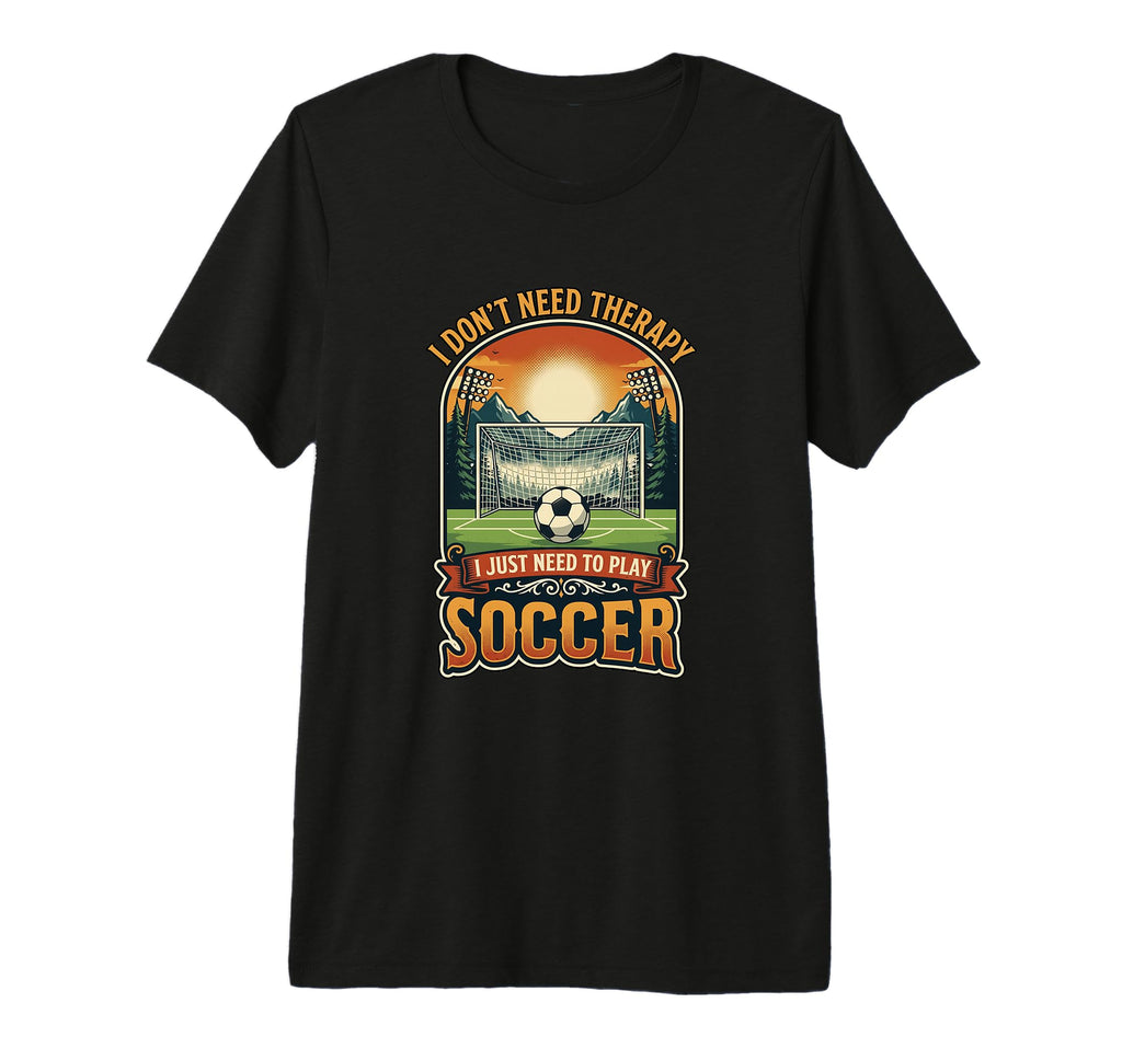 I Dont Need Therapy Soccer Player Soccer T-Shirt - Trendy Graphic Unisex - T-Shirt, Sweatshirt, Hoodie