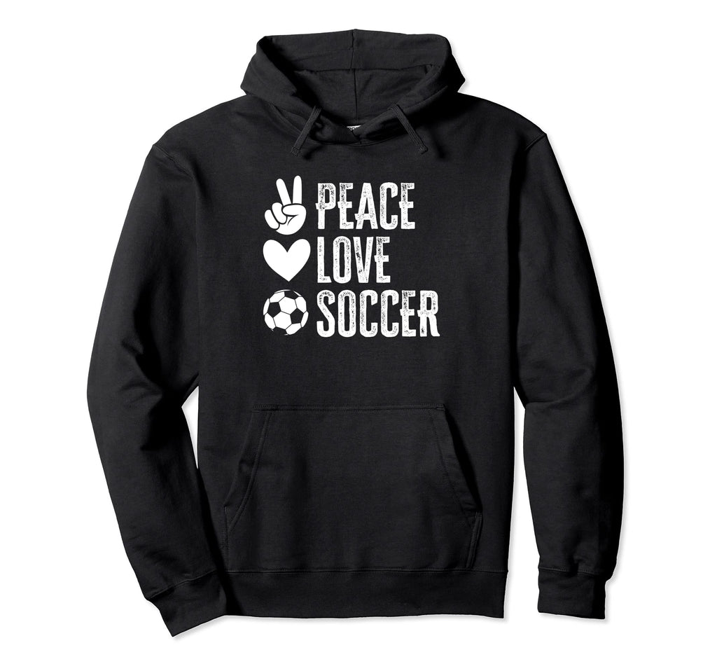 Peace Love Soccer Hoodie - Casual Everyday Wear for Adults - T-Shirt, Sweatshirt, Hoodie
