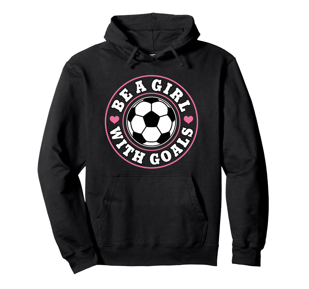 Funny Soccer Be Goals Hoodie - Streetwear Style Men Women - T-Shirt, Sweatshirt, Hoodie