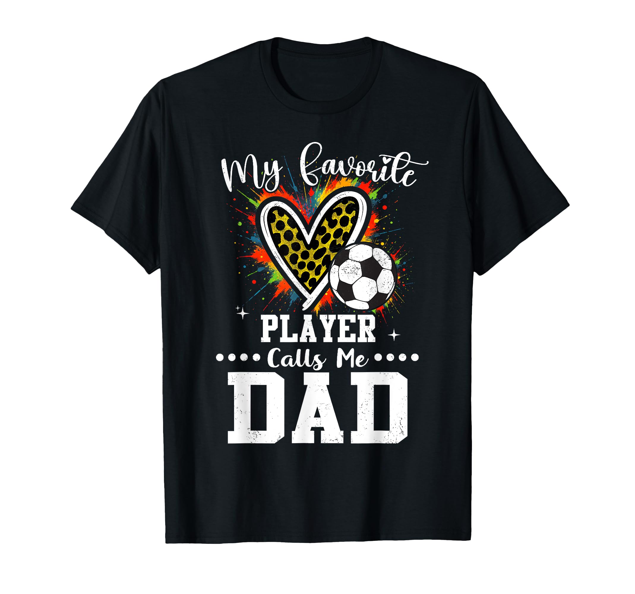 My Favorite Soccer Player Calls Me Dad T-Shirt - Graphic Print Unisex - T-Shirt, Sweatshirt, Hoodie