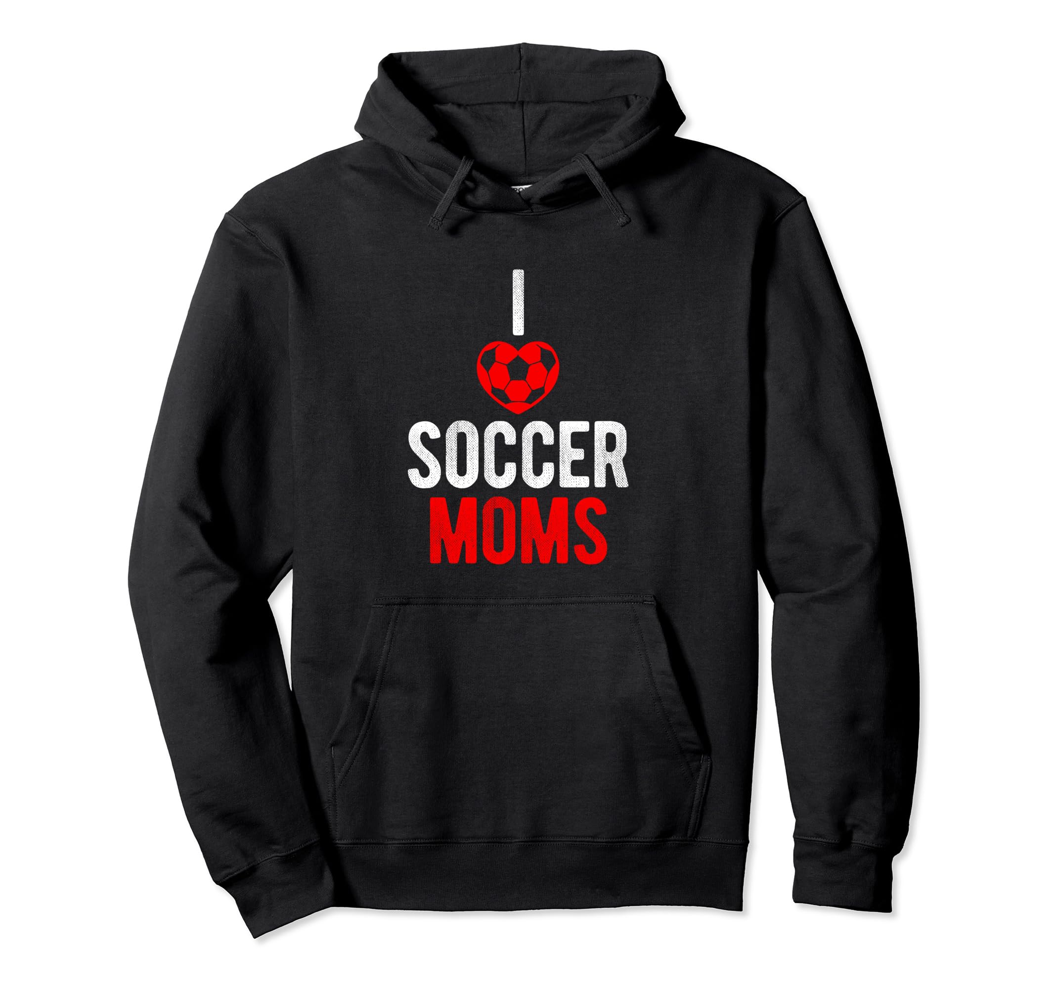 I Love Soccer Moms Soccer Hoodie - Casual Everyday Wear for Adults - T-Shirt, Sweatshirt, Hoodie