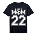 Number 22 Custom Proud Soccer Futbol Mom T-Shirt - Novelty Apparel Unisex - T-Shirt, Sweatshirt, Hoodie