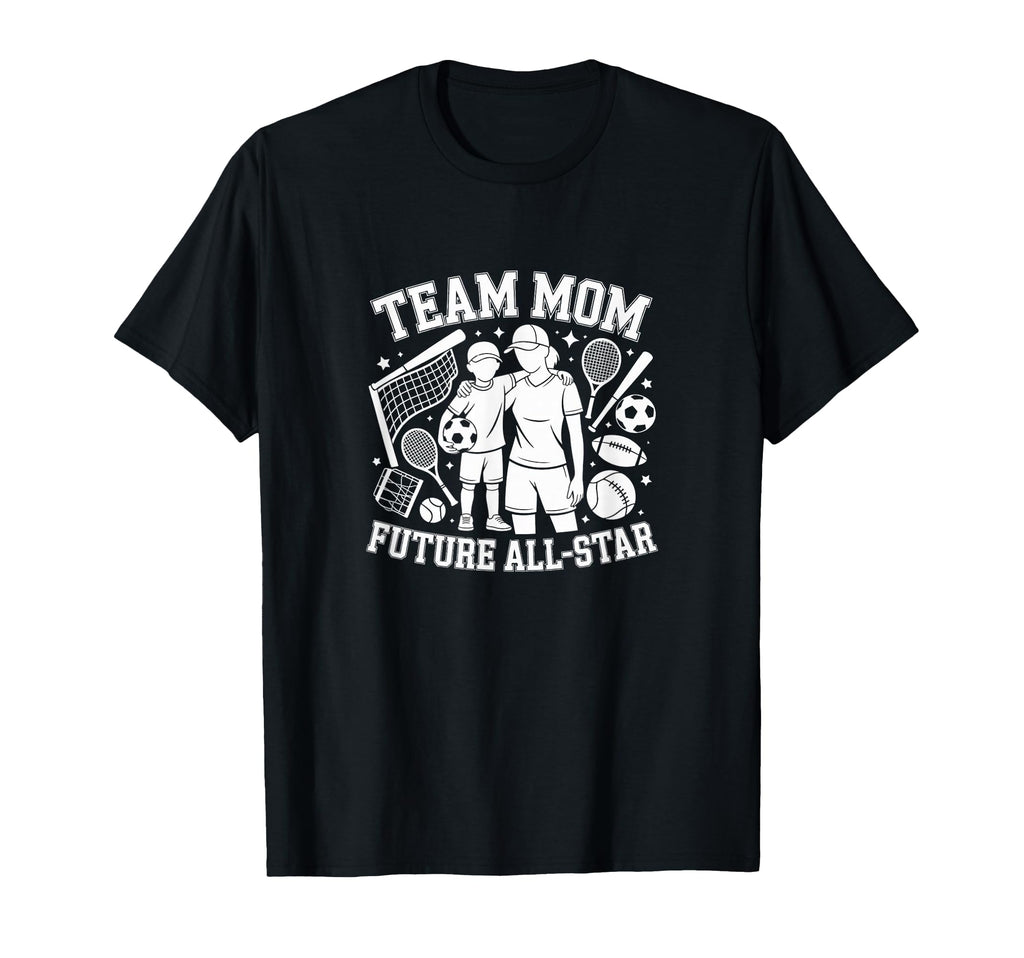 Team Mom Future All Star Sports Fan T-Shirt - Aesthetic Graphic Unisex - T-Shirt, Sweatshirt, Hoodie