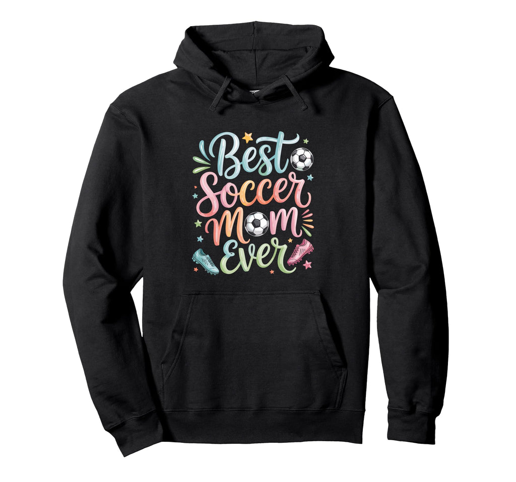 Best Soccer Mom Ever Hoodie - Fun Novelty Design Unisex - T-Shirt, Sweatshirt, Hoodie