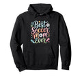 Best Soccer Mom Ever Hoodie - Fun Novelty Design Unisex - T-Shirt, Sweatshirt, Hoodie