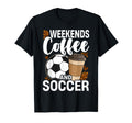Weekends Coffee And Soccer Funny T-Shirt - Streetwear Style Men Women - T-Shirt, Sweatshirt, Hoodie