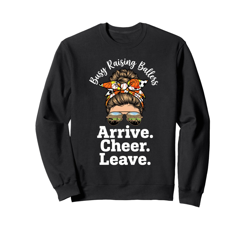 Busy Raising Ballers Arrive Cheer Sweatshirt - Trendy Graphic for Adults - T-Shirt, Sweatshirt, Hoodie