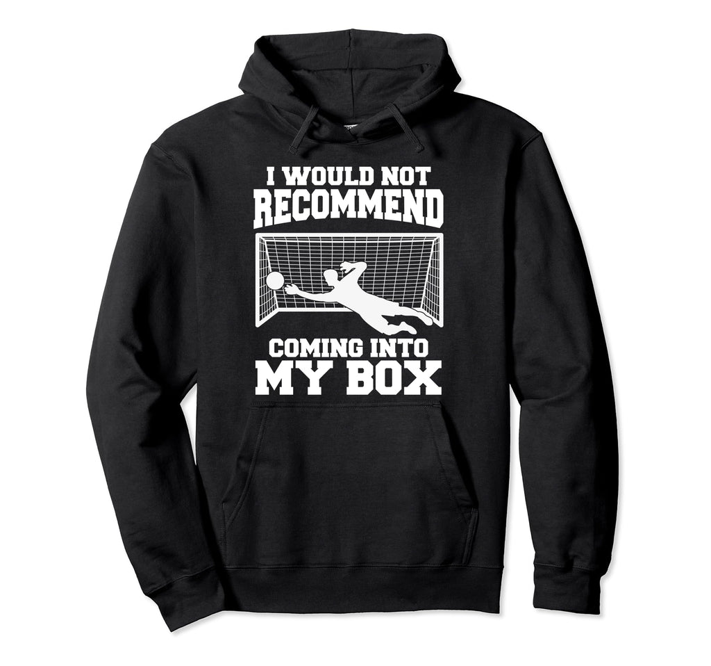 Soccer Goalkeeper Don T Come Into My Hoodie - Custom Art Print for Adults - T-Shirt, Sweatshirt, Hoodie