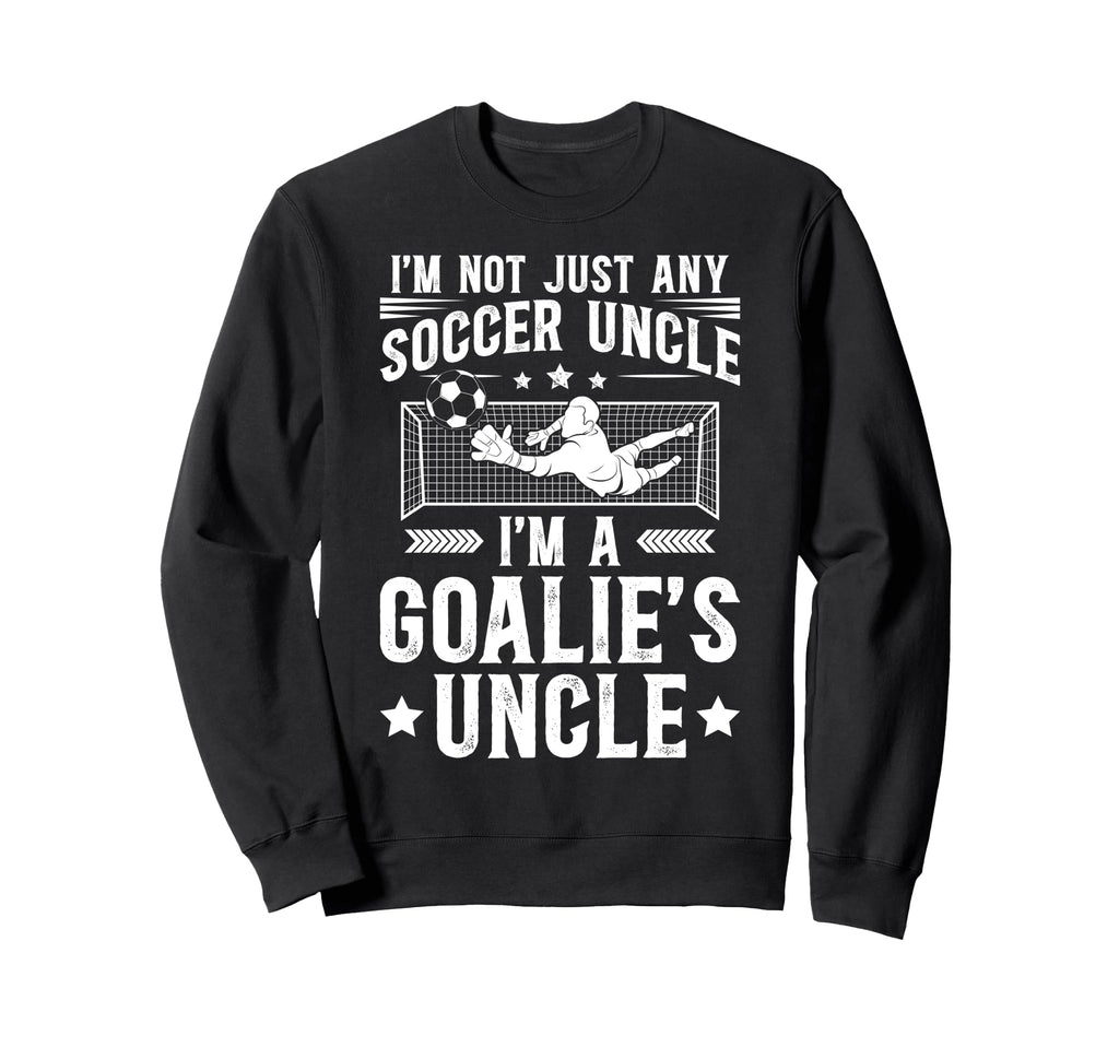 Im Soccer Goalie Uncle Soccer Sweatshirt - Custom Art Print for Adults - T-Shirt, Sweatshirt, Hoodie