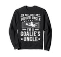 Im Soccer Goalie Uncle Soccer Sweatshirt - Custom Art Print for Adults - T-Shirt, Sweatshirt, Hoodie