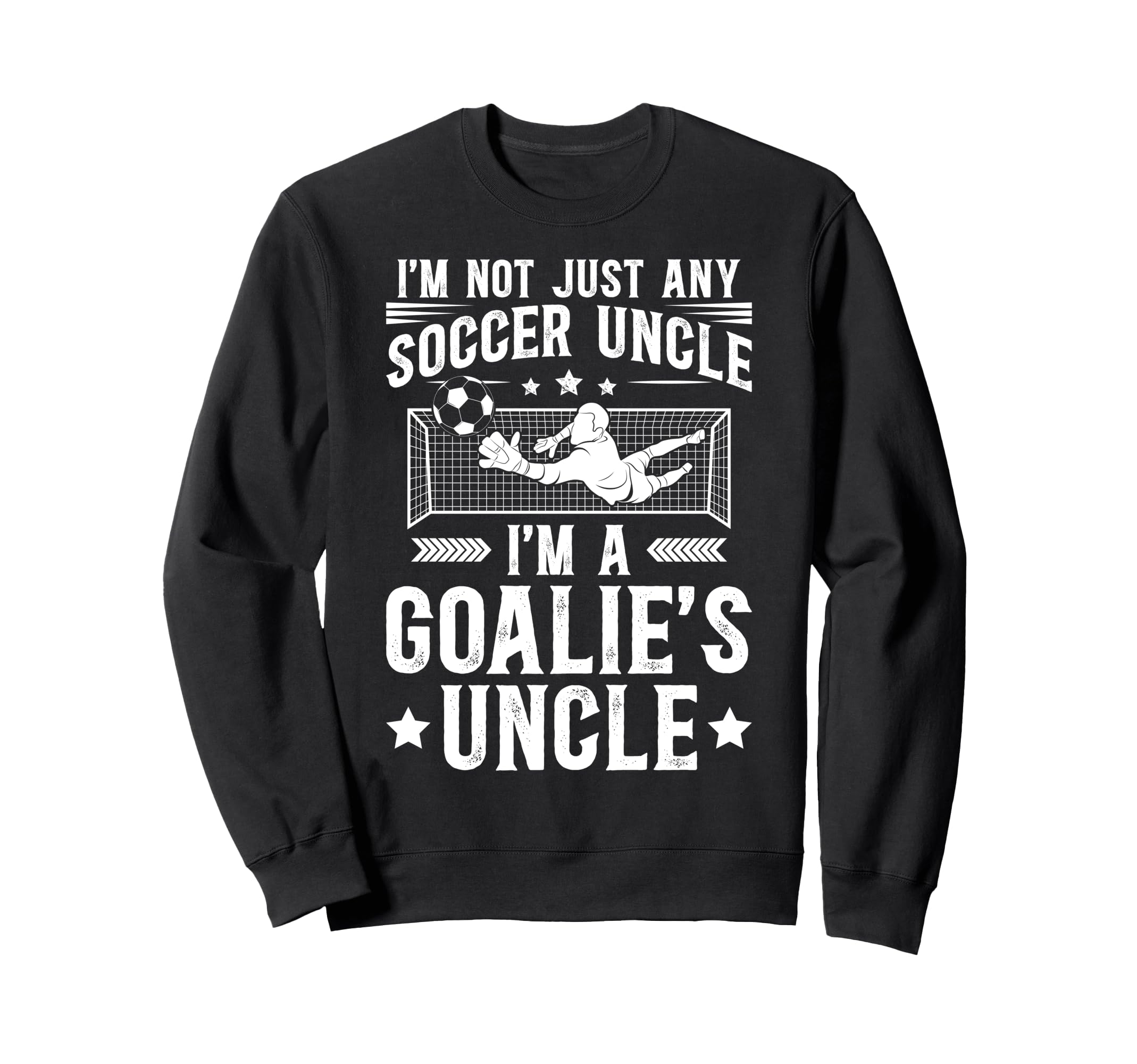 Im Soccer Goalie Uncle Soccer Sweatshirt - Custom Art Print for Adults - T-Shirt, Sweatshirt, Hoodie