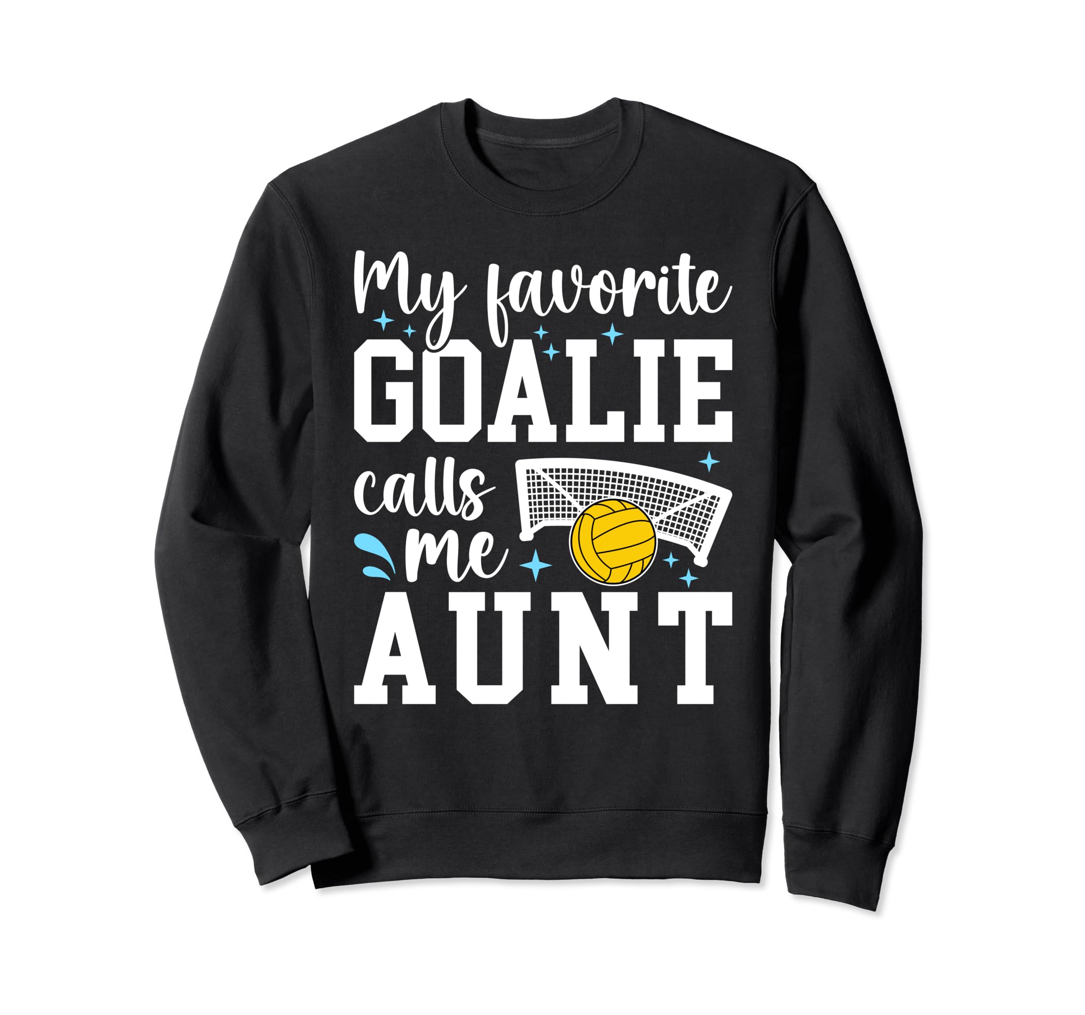 Water Polo Goalie Aunt Water Sweatshirt - Casual Everyday Wear Men Women - T-Shirt, Sweatshirt, Hoodie