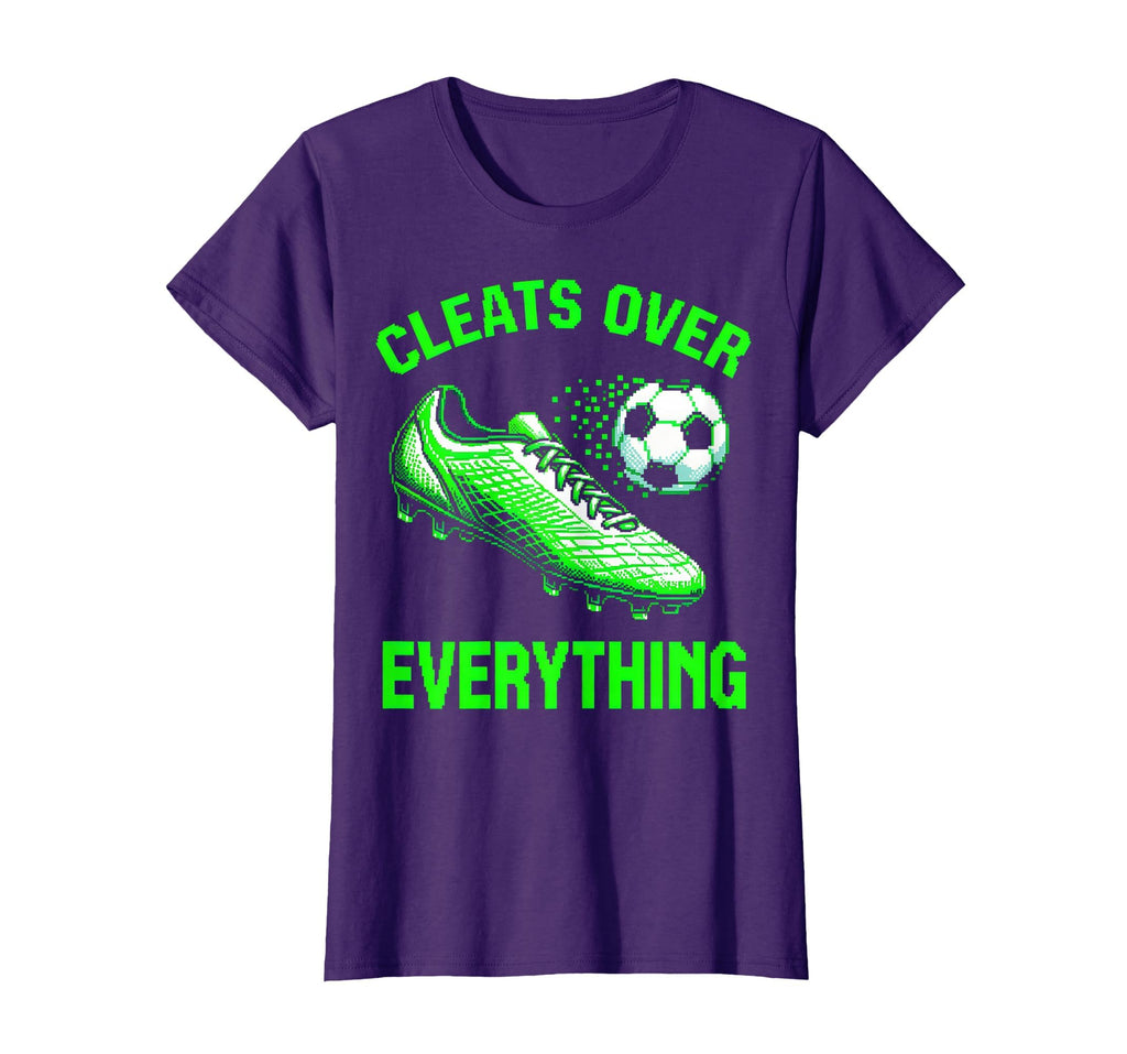Cleats Over Everything Soccer Fan T-Shirt - Casual Everyday Wear Men Women - T-Shirt, Sweatshirt, Hoodie