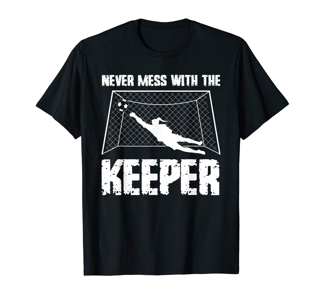 Never Mess Keeper Goalie T-Shirt - Trendy Graphic Men Women - T-Shirt, Sweatshirt, Hoodie