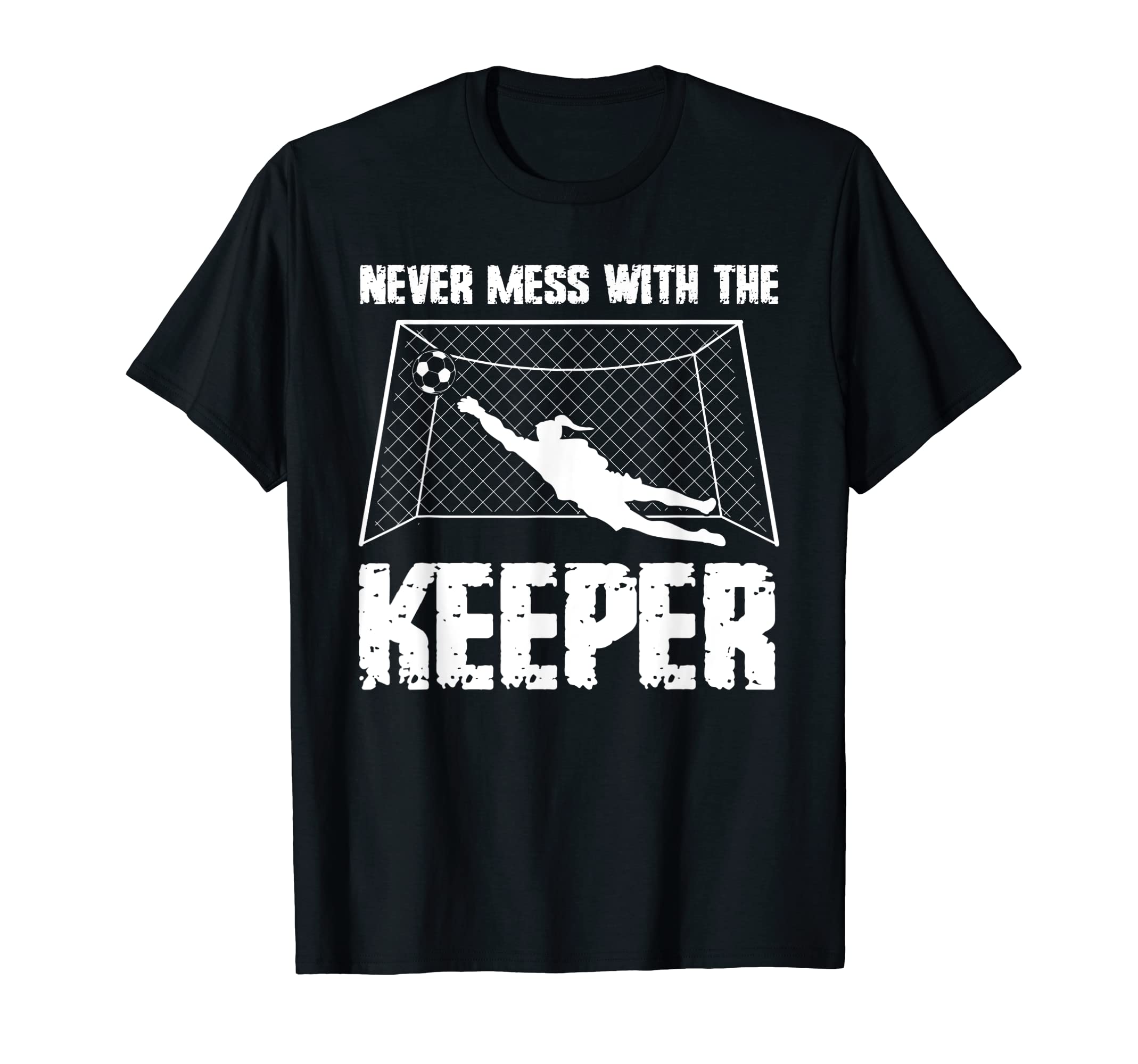 Never Mess Keeper Goalie T-Shirt - Trendy Graphic Men Women - T-Shirt, Sweatshirt, Hoodie