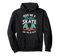 Give Me Roller Skate Skates Roller Hoodie - Fun Novelty Design for Adults - T-Shirt, Sweatshirt, Hoodie