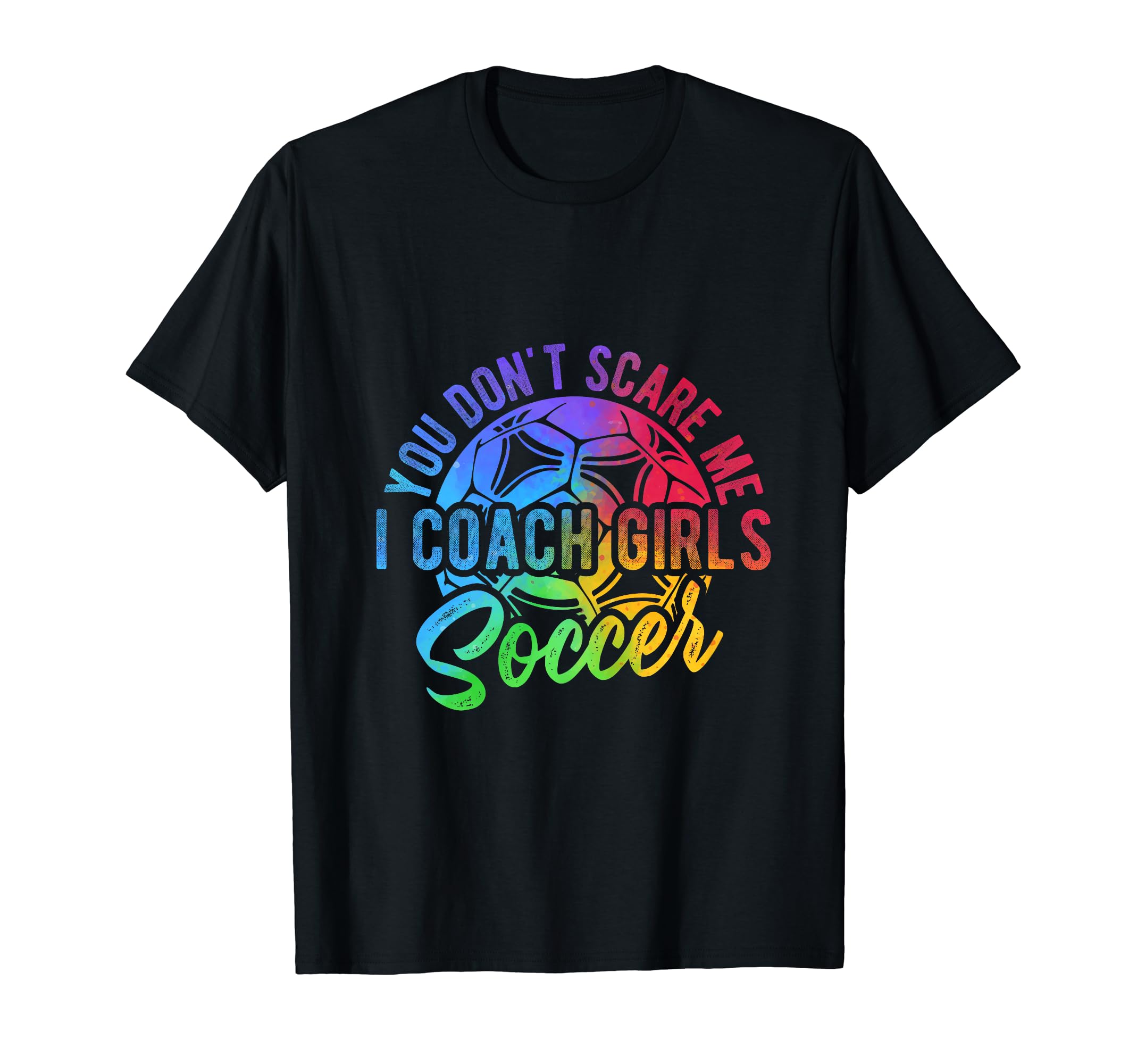 You Dont Scare Me I Coach Soccer Coach T-Shirt - Aesthetic Graphic Unisex - T-Shirt, Sweatshirt, Hoodie