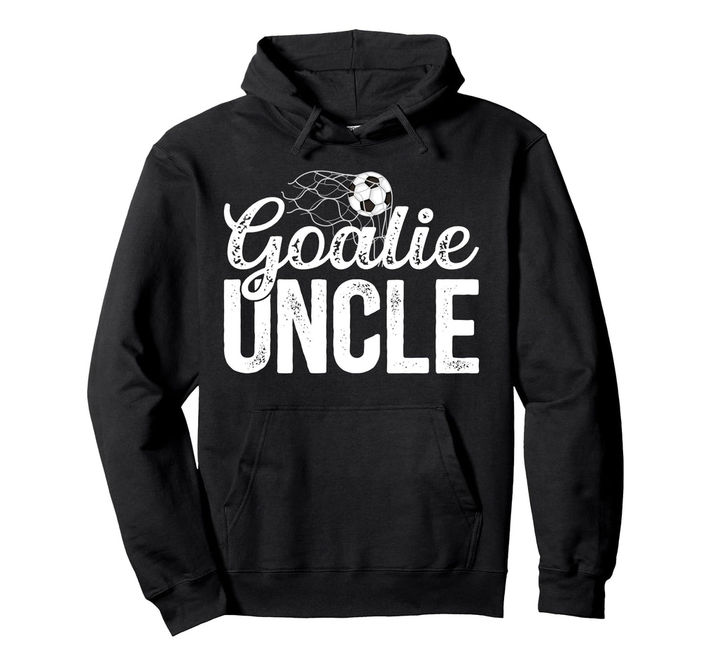 Soccer Goalie Uncle Soccer Goalkeeper Hoodie - Fun Novelty Design Unisex - T-Shirt, Sweatshirt, Hoodie