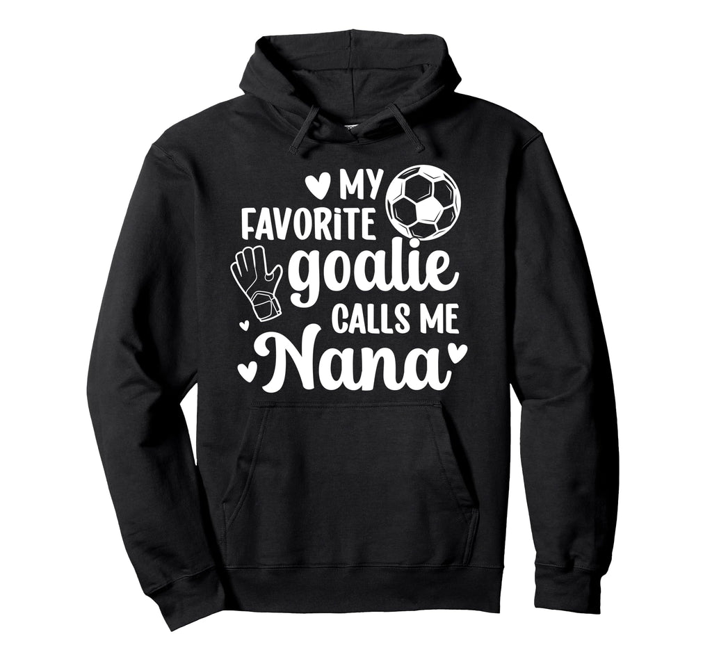 Proud Soccer Goalie Nana Soccer Keeper Hoodie - Novelty Apparel Men Women - T-Shirt, Sweatshirt, Hoodie