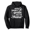 Proud Soccer Goalie Nana Soccer Keeper Hoodie - Novelty Apparel Men Women - T-Shirt, Sweatshirt, Hoodie