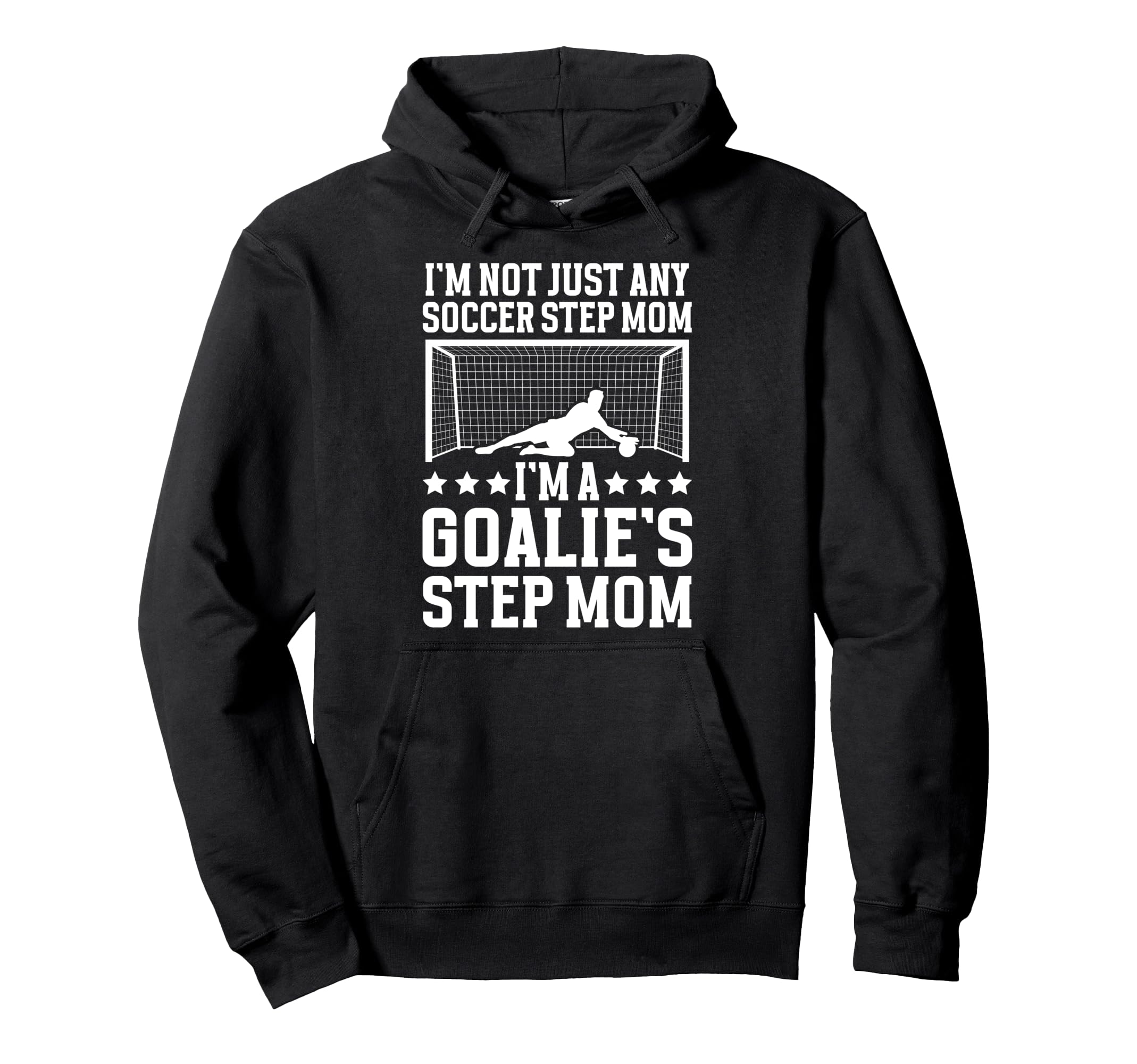 Im Soccer Goalie Step Mom Soccer Hoodie - Streetwear Style for Adults - T-Shirt, Sweatshirt, Hoodie