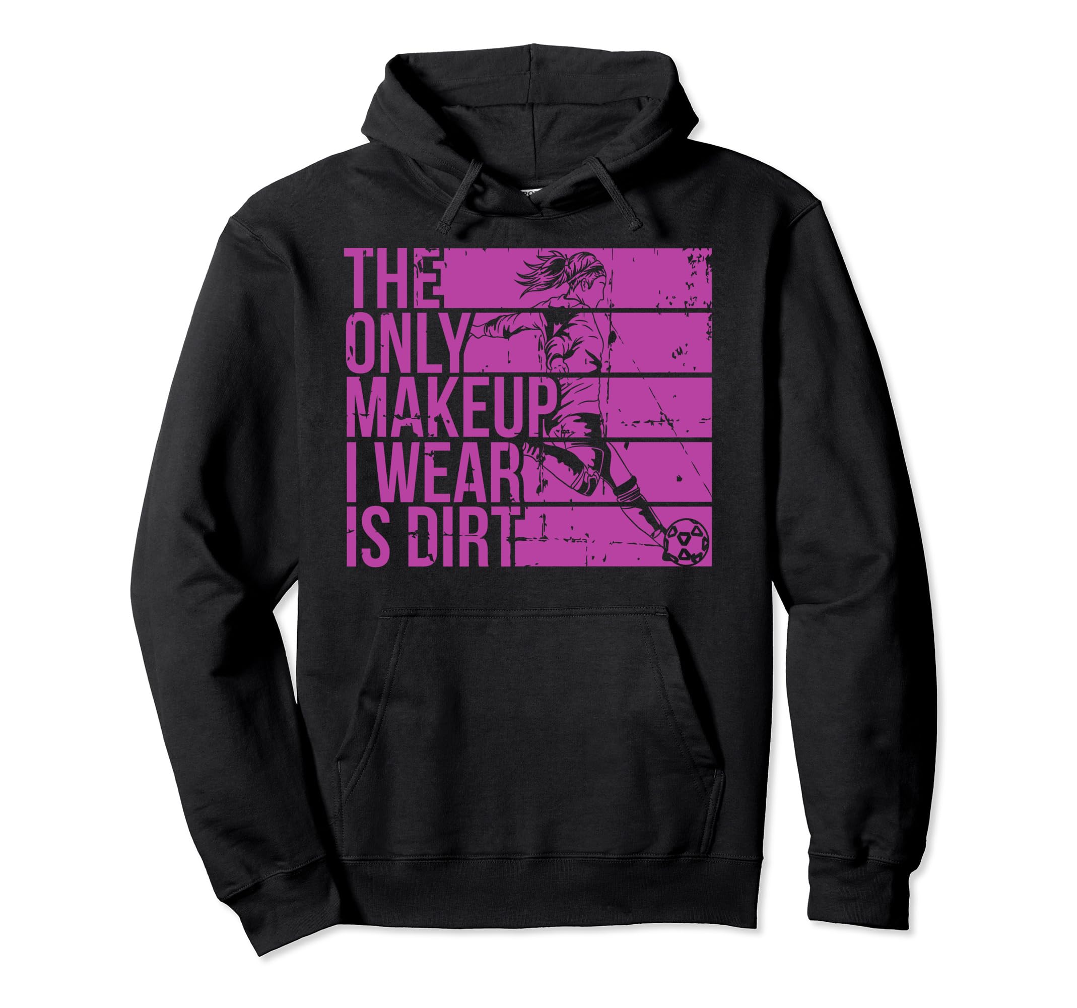 Only Makeup I Wear Is Dirt Soccer Hoodie - Unique Graphic for Adults - T-Shirt, Sweatshirt, Hoodie