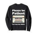 Im From 1900S Be Patient Funny Cassette Sweatshirt - Trendy Graphic Unisex - T-Shirt, Sweatshirt, Hoodie