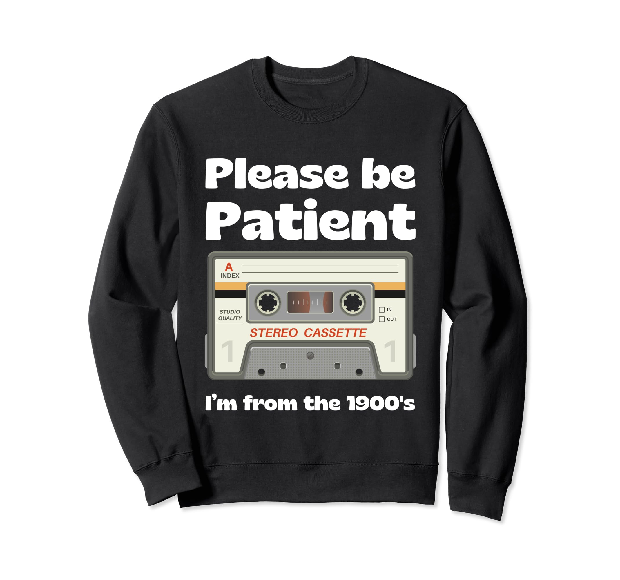 Im From 1900S Be Patient Funny Cassette Sweatshirt - Trendy Graphic Unisex - T-Shirt, Sweatshirt, Hoodie
