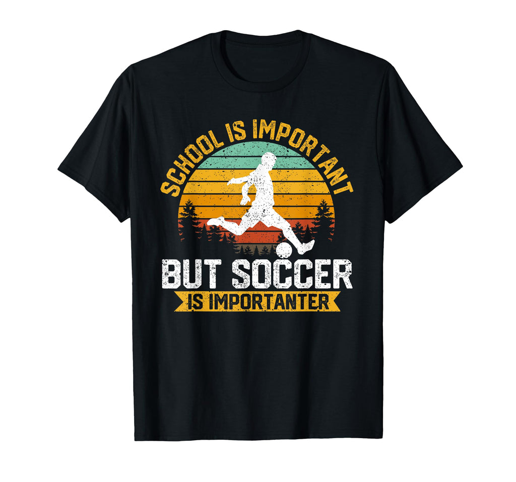 School Is Important But Soccer Is T-Shirt - Unique Graphic Unisex - T-Shirt, Sweatshirt, Hoodie