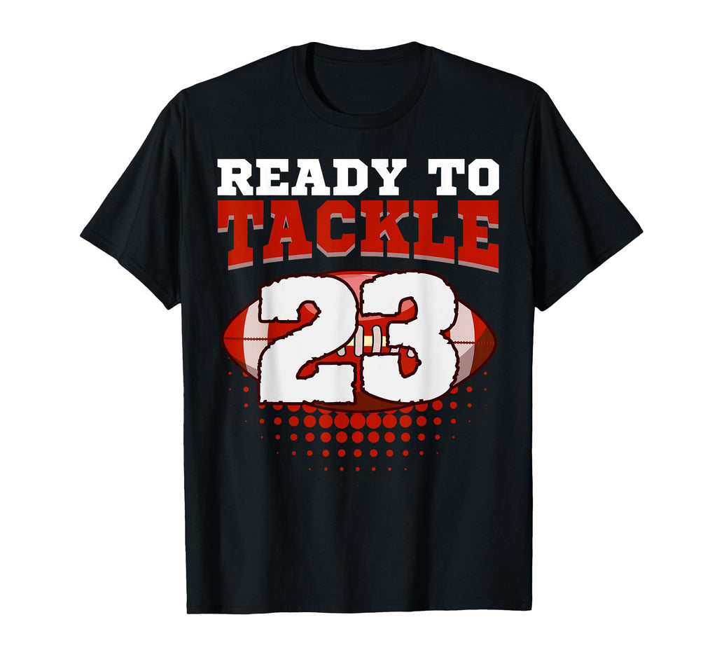 Football 23Rd Birthday Player Tackle T-Shirt - Casual Everyday Wear Unisex - T-Shirt, Sweatshirt, Hoodie