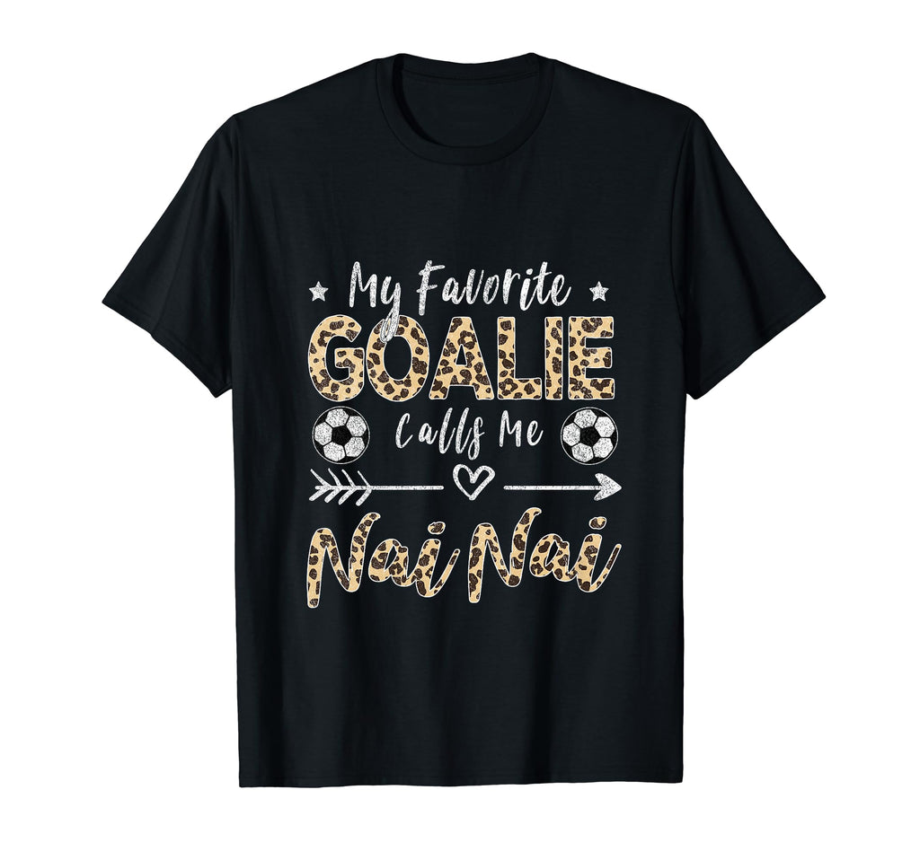 My Favorite Goalie Calls Me Nai Nai T-Shirt - Unique Graphic Unisex - T-Shirt, Sweatshirt, Hoodie